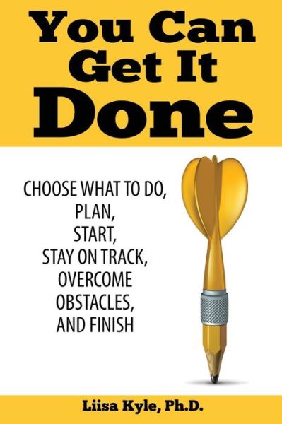 You Can Get it Done - Liisa Kyle - Books - Createspace Independent Publishing Platf - 9781973801580 - July 20, 2017