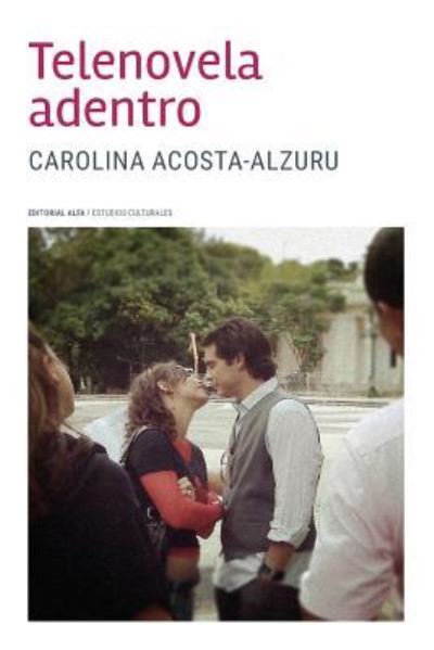 Cover for Carolina Acosta-Alzuru · Telenovela adentro (Paperback Book) (2017)