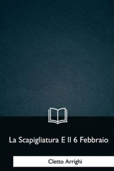 Cover for Cletto Arrighi · La Scapigliatura E Il 6 Febbraio (Pocketbok) (2018)