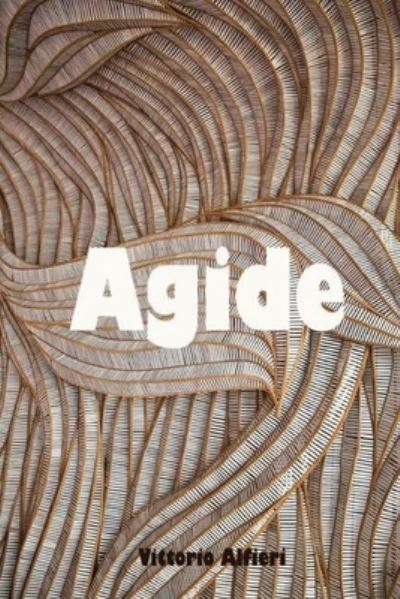 Agide - Vittorio Alfieri - Books - Createspace Independent Publishing Platf - 9781979867580 - November 19, 2017