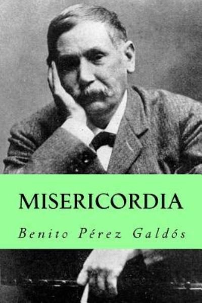 Misericordia - Benito Perez Galdos - Books - Createspace Independent Publishing Platf - 9781981172580 - November 26, 2017