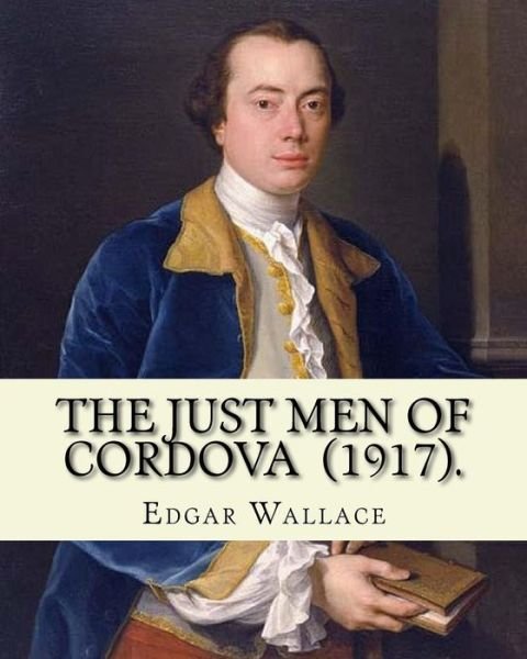 Cover for Edgar Wallace · The Just Men of Cordova  .  By : Edgar Wallace : Four Just Men series (Taschenbuch) (2018)