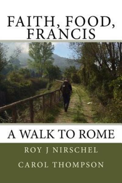 Cover for Carol A Thompson · Faith, Food, Francis A Walk To Rome (Paperback Book) (2018)