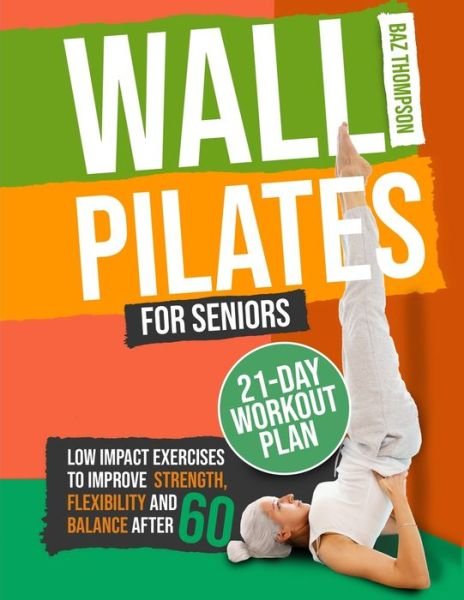 Cover for Baz Thompson · Wall Pilates for Seniors: Low-Impact Exercises to Improve Strength, Flexibility, and Balance After 60 (Taschenbuch) (2023)