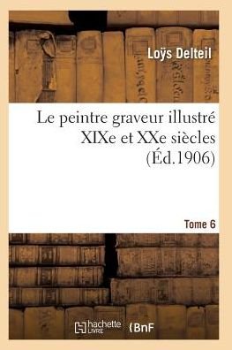 Cover for Delteil-l · Le Peintre Graveur Illustre (Xixe et Xxe Siecles). Tome 6 (Paperback Book) (2016)