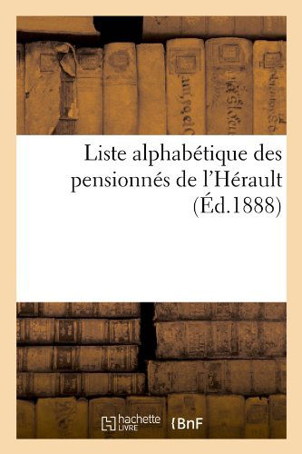 Cover for Collectif · Liste Alphabetique Des Pensionnes De L'herault (Ed.1888) (French Edition) (Taschenbuch) [French edition] (2022)