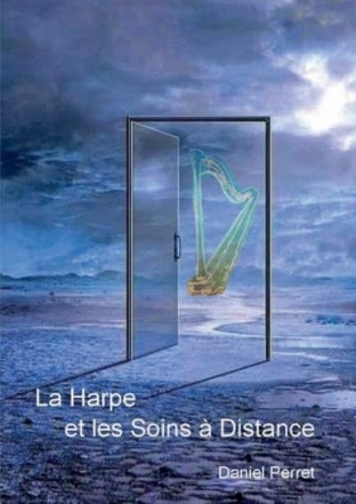 Cover for Daniel Perret · La Harpe et les Soins a Distance (Pocketbok) (2020)