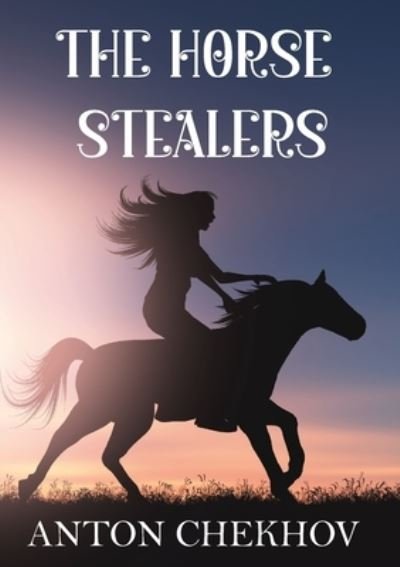 Cover for Anton Chekhov · The Horse Stealers (Pocketbok) (2020)