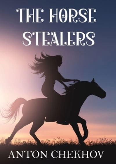 Cover for Anton Chekhov · The Horse Stealers (Paperback Book) (2020)