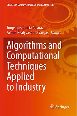 Cover for Algorithms and Computational Techniques Applied to Industry - Studies in Systems, Decision and Control (Paperback Book) [2022 edition] (2023)