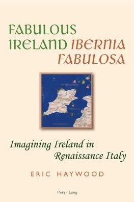 Cover for Eric Haywood · Fabulous Ireland- &quot;Ibernia Fabulosa&quot;: Imagining Ireland in Renaissance Italy (Paperback Book) [New edition] (2014)