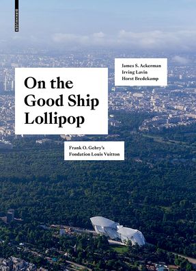 Cover for Horst Bredekamp · On the Good Ship Lollipop: Frank O. Gehry's Fondation Louis Vuitton (Hardcover Book) (2019)