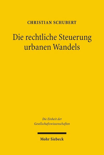 Cover for Christian Schubert · Die rechtliche Steuerung urbanen Wandels: Eine konstitutionenokonomische Untersuchung - Die Einheit der Gesellschaftswissenschaften (Hardcover Book) [German edition] (2006)