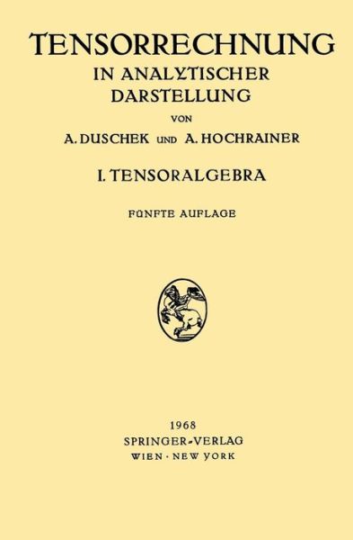 Cover for Adalbert Duschek · Grundzuge der Tensorrechnung in Analytischer Darstellung: In Drei Teilen I. Teil: Tensoralgebra (Pocketbok) [5., unverand. Aufl. edition] (1980)