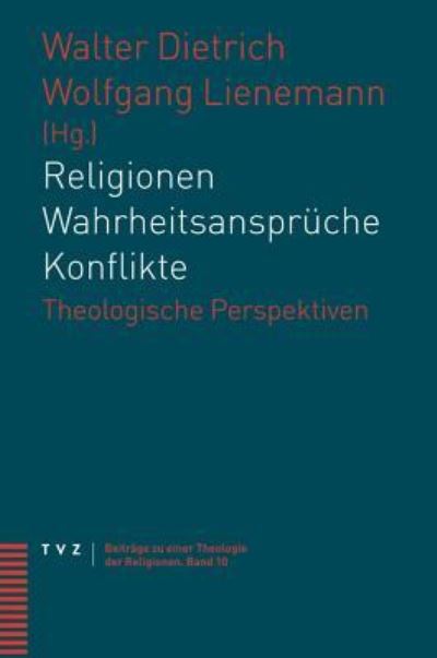 Religionen - Wahrheitsanspruche - Konflikte - Walter Dietrich - Books - Theologischer Verlag - 9783290175580 - November 1, 2010