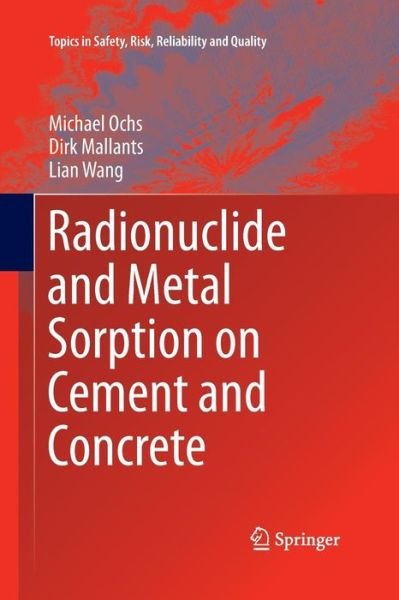 Cover for Michael Ochs · Radionuclide and Metal Sorption on Cement and Concrete - Topics in Safety, Risk, Reliability and Quality (Paperback Bog) [Softcover reprint of the original 1st ed. 2016 edition] (2016)