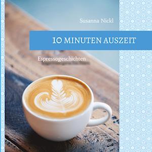 Cover for Susanna Nickl · 10 Minuten Auszeit - lustige und unterhaltsame Kurzgeschichten zum Durchschnaufen (Book) (2022)