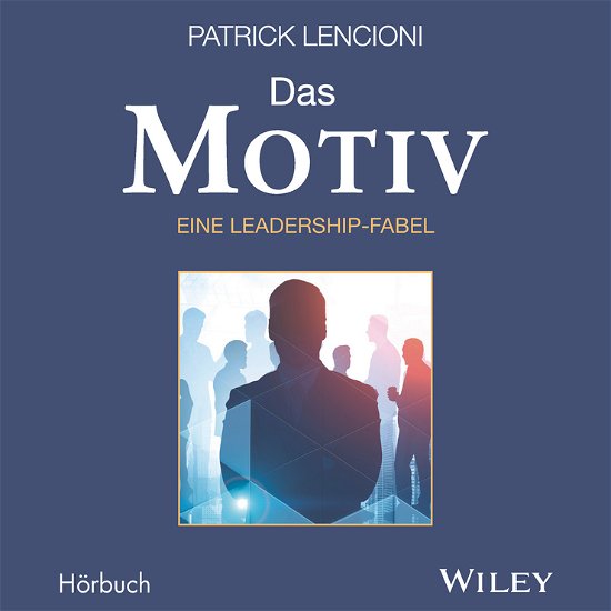 Cover for PM Lencioni · Das Motiv: Der einzige gute Grund fürFührungsarbeit - eine Leadership-Fabel (Bog) (2021)