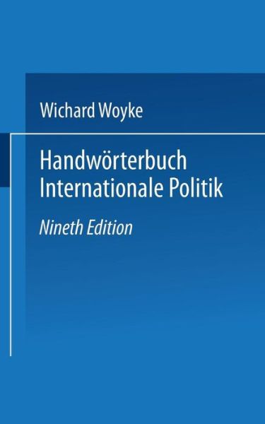 Handworterbuch Internationale Politik - Wichard Woyke - Książki - Springer Fachmedien Wiesbaden - 9783531144580 - 19 stycznia 2005