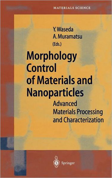 Cover for Y Waseda · Morphology Control of Materials and Nanoparticles: Advanced Materials Processing and Characterization - Springer Series in Materials Science (Hardcover Book) [2004 edition] (2003)