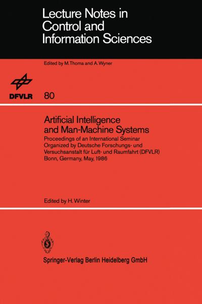 Cover for Heinz Winter · Artificial Intelligence and Man-Machine Systems: Proceedings of an International Seminar Organized by Deutsche Forschungs- und Versuchsanstalt fur Luft- und Raumfahrt (DFVLR) Bonn, Germany, May 1986 - Lecture Notes in Control and Information Sciences (Paperback Book) (1986)