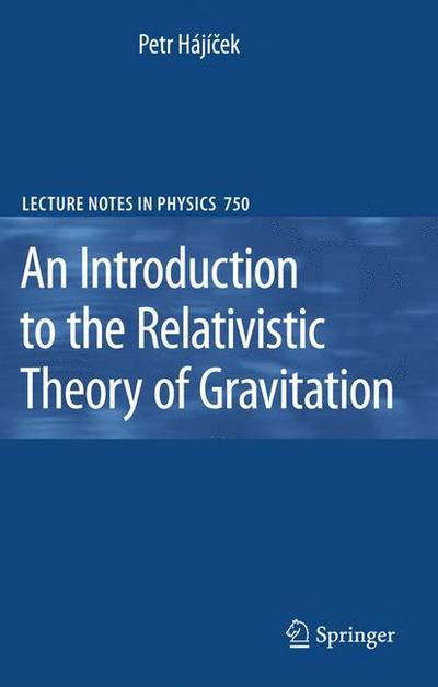 Cover for Petr Hajicek · An Introduction to the Relativistic Theory of Gravitation - Lecture Notes in Physics (Hardcover Book) [2008 edition] (2008)