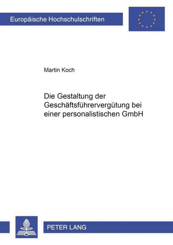 Cover for Martin Koch · Die Gestaltung Der Geschaeftsfuehrerverguetung Bei Einer Personalistischen Gmbh - Europaeische Hochschulschriften / European University Studie (Paperback Book) [German edition] (2001)