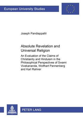 Cover for Joseph Pandiappallil · Absolute Revelation and Universal Religion: An Evaluation of the Claims of Christianity and Hinduism in the Philosophical Perspectives of Swami Vivekananda, Wolfhart Pannenberg and Karl Rahner - Europaische Hochschulschriften / European University Studies (Paperback Book) (2006)