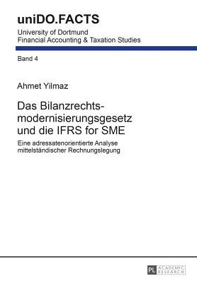 Cover for Ahmet Yilmaz · Das Bilanzrechtsmodernisierungsgesetz Und Die Ifrs for Sme: Eine Adressatenorientierte Analyse Mittelstaendischer Rechnungslegung - Unido.Facts (Hardcover Book) [German edition] (2013)