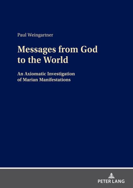 Cover for Paul Weingartner · Messages from God to the World: An Axiomatic Investigation of Marian Manifestations (Hardcover Book) [New edition] (2021)