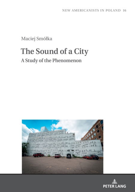 Cover for Maciej Smolka · The Sound of a City: A Study of the Phenomenon Through the Example of the Minneapolis Sound : 16 (Hardcover Book) [New ed edition] (2023)