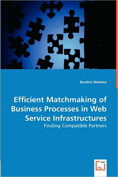 Cover for Bendick Mahleko · Efficient Matchmaking of Business Processes in Web Service Infrastructures: Finding Compatible Partners (Paperback Bog) (2008)