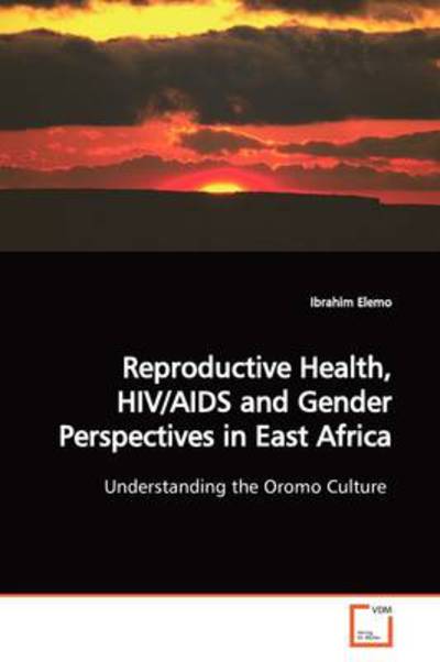 Cover for Ibrahim Elemo · Reproductive Health, Hiv / Aids and Gender Perspectives in East Africa: Understanding the Oromo Culture (Paperback Book) (2009)