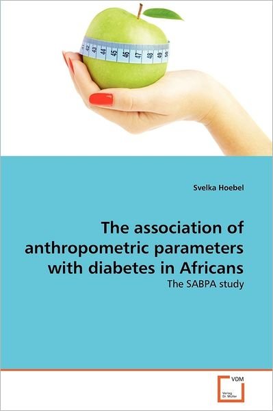 Cover for Svelka Hoebel · The Association of Anthropometric Parameters with Diabetes in Africans: the Sabpa Study (Paperback Book) (2011)