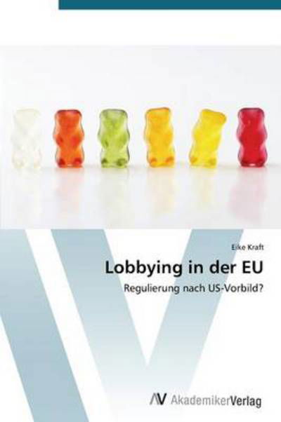 Cover for Eike Kraft · Lobbying in Der Eu: Regulierung Nach Us-vorbild? (Paperback Book) [German edition] (2012)