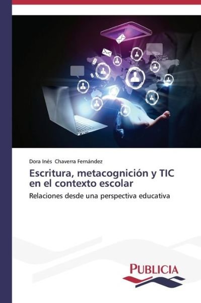 Cover for Dora Inés Chaverra Fernández · Escritura, Metacognición Y Tic en El Contexto Escolar (Paperback Book) [Spanish edition] (2013)