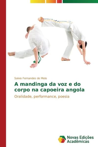 Cover for Fernandes De Melo Salvio · A Mandinga Da Voz E Do Corpo Na Capoeira Angola (Paperback Book) (2014)