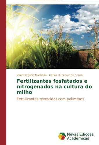 Cover for Carlos H. Eiterer De Souza · Fertilizantes Fosfatados E Nitrogenados Na Cultura Do Milho: Fertilizantes Revestidos Com Polímeros (Paperback Book) [Portuguese edition] (2014)