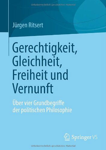 Cover for Jurgen Ritsert · Gerechtigkeit, Gleichheit, Freiheit Und Vernunft: UEber Vier Grundbegriffe Der Politischen Philosophie (Paperback Book) [2012 edition] (2012)