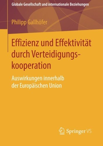 Cover for Philipp Gallhoefer · Effizienz Und Effektivitat Durch Verteidigungskooperation: Auswirkungen Innerhalb Der Europaischen Union - Globale Gesellschaft Und Internationale Beziehungen (Paperback Bog) [2014 edition] (2014)