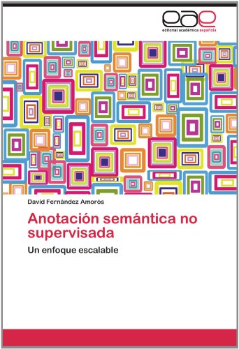Cover for David Fernández Amorós · Anotación Semántica No Supervisada: Un Enfoque Escalable (Paperback Book) [Spanish edition] (2012)