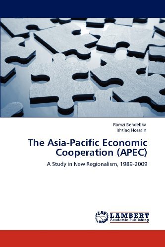 The Asia-pacific Economic Cooperation (Apec): a Study in New Regionalism, 1989-2009 - Ishtiaq Hossain - Libros - LAP LAMBERT Academic Publishing - 9783659110580 - 26 de abril de 2012