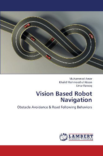 Cover for Umar Farooq · Vision Based Robot Navigation: Obstacle Avoidance &amp; Road Following Behaviors (Paperback Book) (2013)