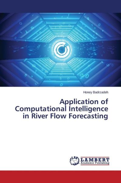 Cover for Badrzadeh Honey · Application of Computational Intelligence in River Flow Forecasting (Paperback Book) (2015)