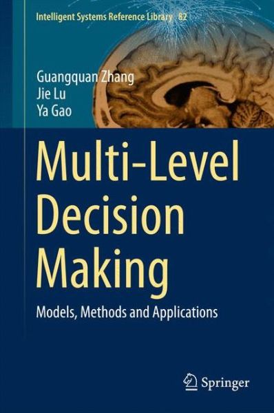 Cover for Guangquan Zhang · Multi-Level Decision Making: Models, Methods and Applications - Intelligent Systems Reference Library (Hardcover Book) [2015 edition] (2015)