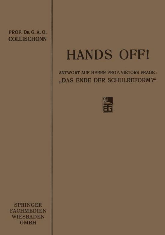 Cover for G A O Collischonn · Hands Off!: Antwort Auf Herrn Professor Vietors Frage: &quot;das Ende Der Schulreform?&quot; (Paperback Book) [1912 edition] (1912)