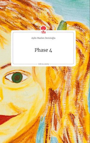 Cover for Aylin Marlen Dericioglu · Phase 4. Life is a Story - story.one (Hardcover Book) (2021)