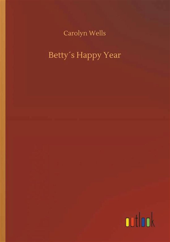 Cover for Carolyn Wells · BettyÃ¯Â¿Â½s Happy Year (Paperback Book) (2018)
