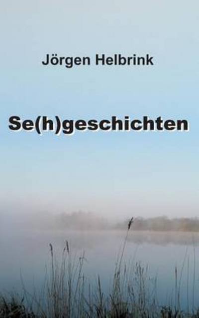 Se (h)geschichten - Helbrink - Bücher -  - 9783734558580 - 26. September 2016