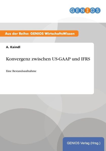 Cover for A Kaindl · Konvergenz zwischen US-GAAP und IFRS: Eine Bestandsaufnahme (Paperback Book) (2015)